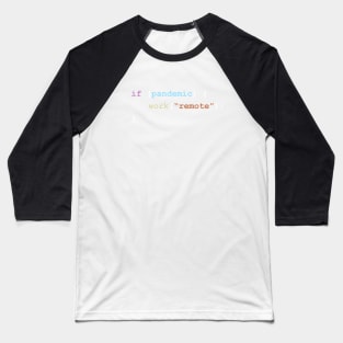 Work Remote If There's a Pandemic Programming Coding Color Baseball T-Shirt